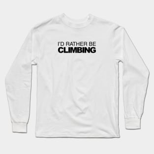 Id rather be Climbing Long Sleeve T-Shirt